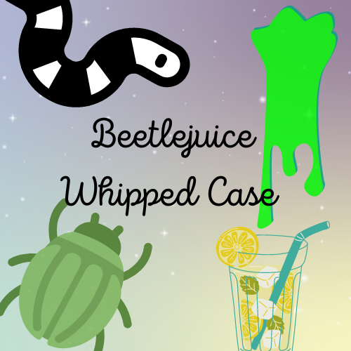 Beetle juice Whipped Case